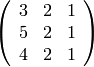 \left(\begin{array}{rrr}
3 & 2 & 1 \\
5 & 2 & 1 \\
4 & 2 & 1
\end{array}\right)