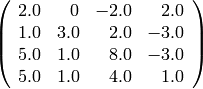 \left(\begin{array}{rrrr}
2.0 & 0 & -2.0 & 2.0 \\
1.0 & 3.0 & 2.0 & -3.0 \\
5.0 & 1.0 & 8.0 & -3.0 \\
5.0 & 1.0 & 4.0 & 1.0
\end{array}\right)