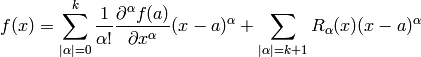 f(x) =\sum_{|\alpha|=0}^k\frac{1}{\alpha!}\frac{\partial^\alpha f(a)}{\partial x^\alpha}(x-a)^\alpha+\sum_{|\alpha|=k+1}R_{\alpha}(x)(x-a)^\alpha