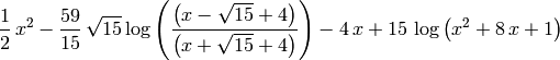 \frac{1}{2} \, x^{2} - \frac{59}{15} \, \sqrt{15} \log\left(\frac{{\left(x - \sqrt{15} + 4\right)}}{{\left(x + \sqrt{15} + 4\right)}}\right) - 4 \, x + 15 \, \log\left(x^{2} + 8 \, x + 1\right)