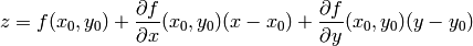 z = f(x_0, y_0)+\frac{\partial f}{\partial x}(x_0, y_0)(x-x_0) +  \frac{\partial f}{\partial y}(x_0,y_0)(y - y_0)