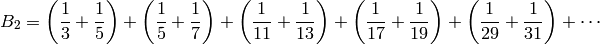 B_2 = \left(\frac{1}{3} + \frac{1}{5}\right) + \left(\frac{1}{5} + \frac{1}{7}\right) + \left(\frac{1}{11} + \frac{1}{13}\right) + \left(\frac{1}{17} + \frac{1}{19}\right) + \left(\frac{1}{29} + \frac{1}{31}\right) + \cdots