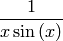\frac{1}{x \sin\left(x\right)}