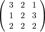 \left(\begin{array}{rrr}
3 & 2 & 1 \\
1 & 2 & 3 \\
2 & 2 & 2
\end{array}\right)